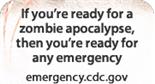 If you're ready for a zombie apocalypse, then you're ready for any emergency. emergency.cdc.gov (180W x 150H)